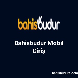 Bahisbudur Mobil Giriş